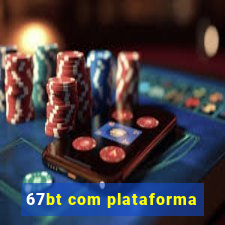 67bt com plataforma